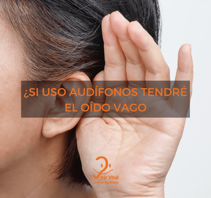 ¿Si uso audífonos tendré el oído vago?