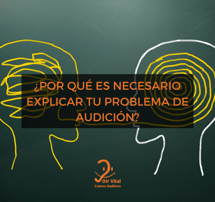 ¿Por qué es necesario explicar tu problema de audición a las personas cercanas?